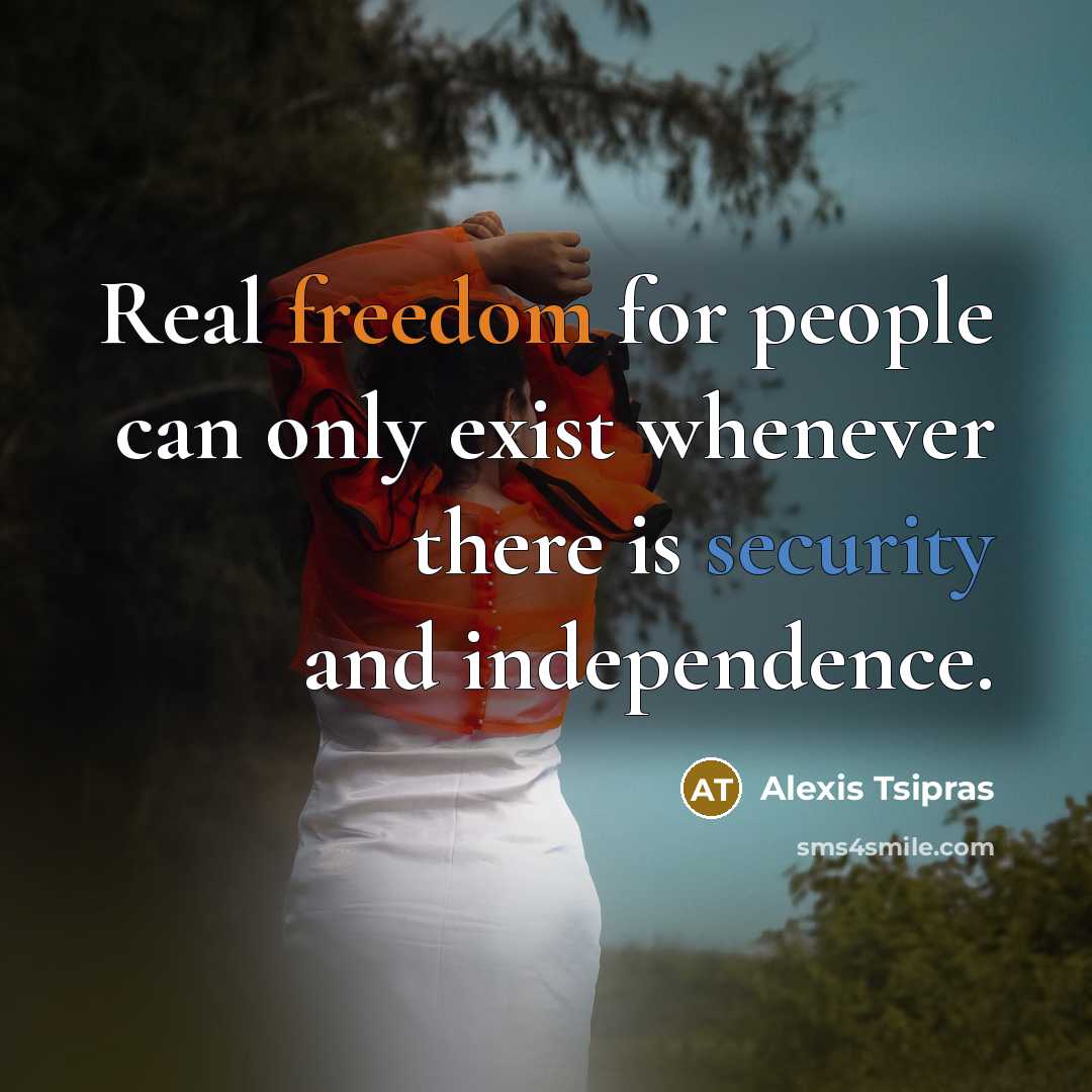 “Real freedom for people can only exist whenever there is…” quote by Alexis Tsipras