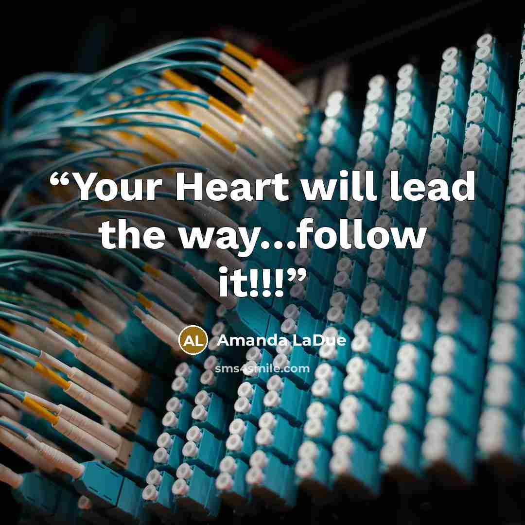 “Your Heart will lead the way…follow it!!!” quote by Amanda LaDue