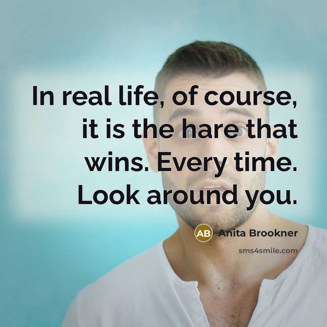 “In real life, of course, it is the hare that…” quote by Anita Brookner