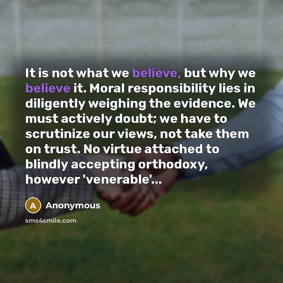“It is not what we believe, but why we believe…” quote by Anonymous