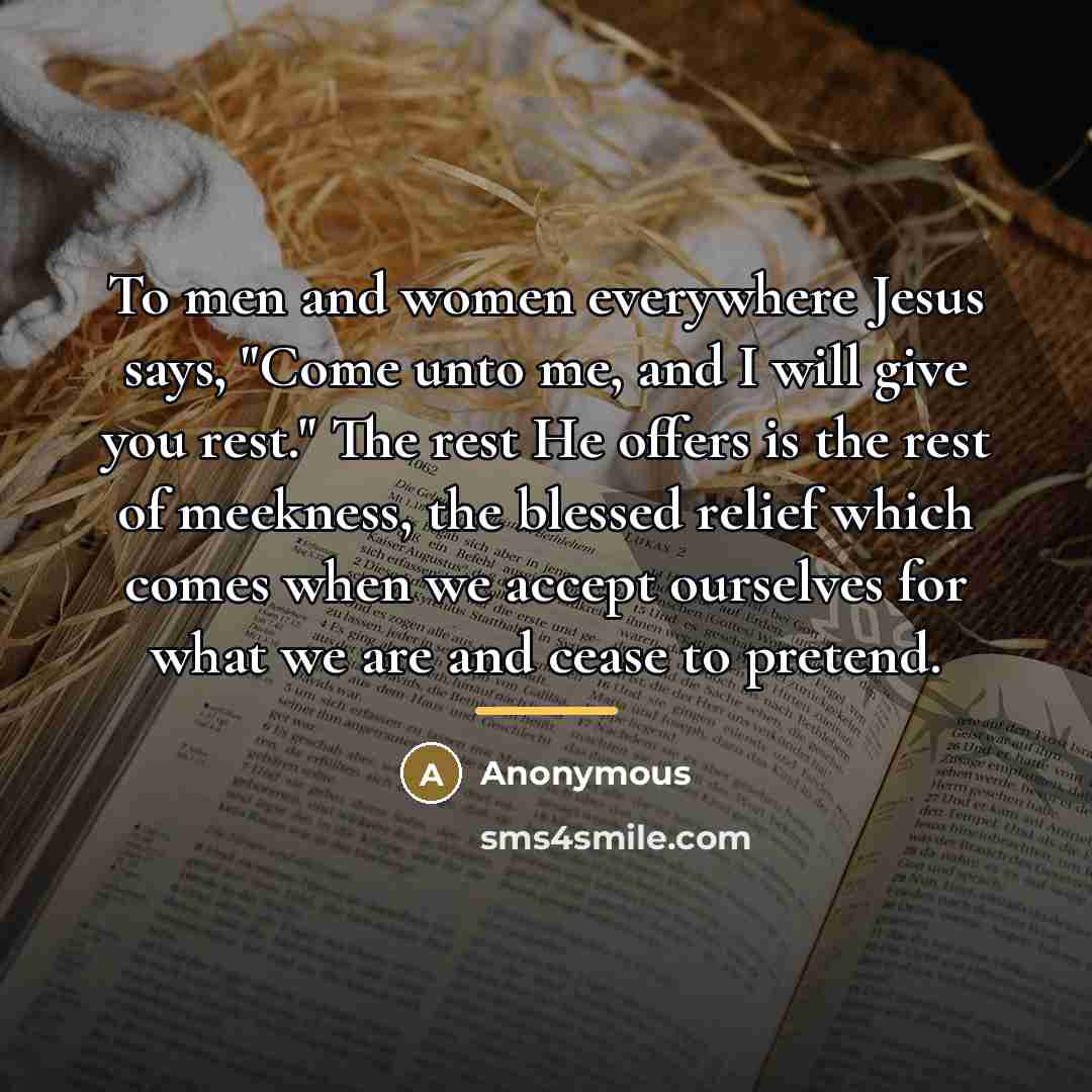 “To men and women everywhere Jesus says, "Come unto me,…” quote by Anonymous