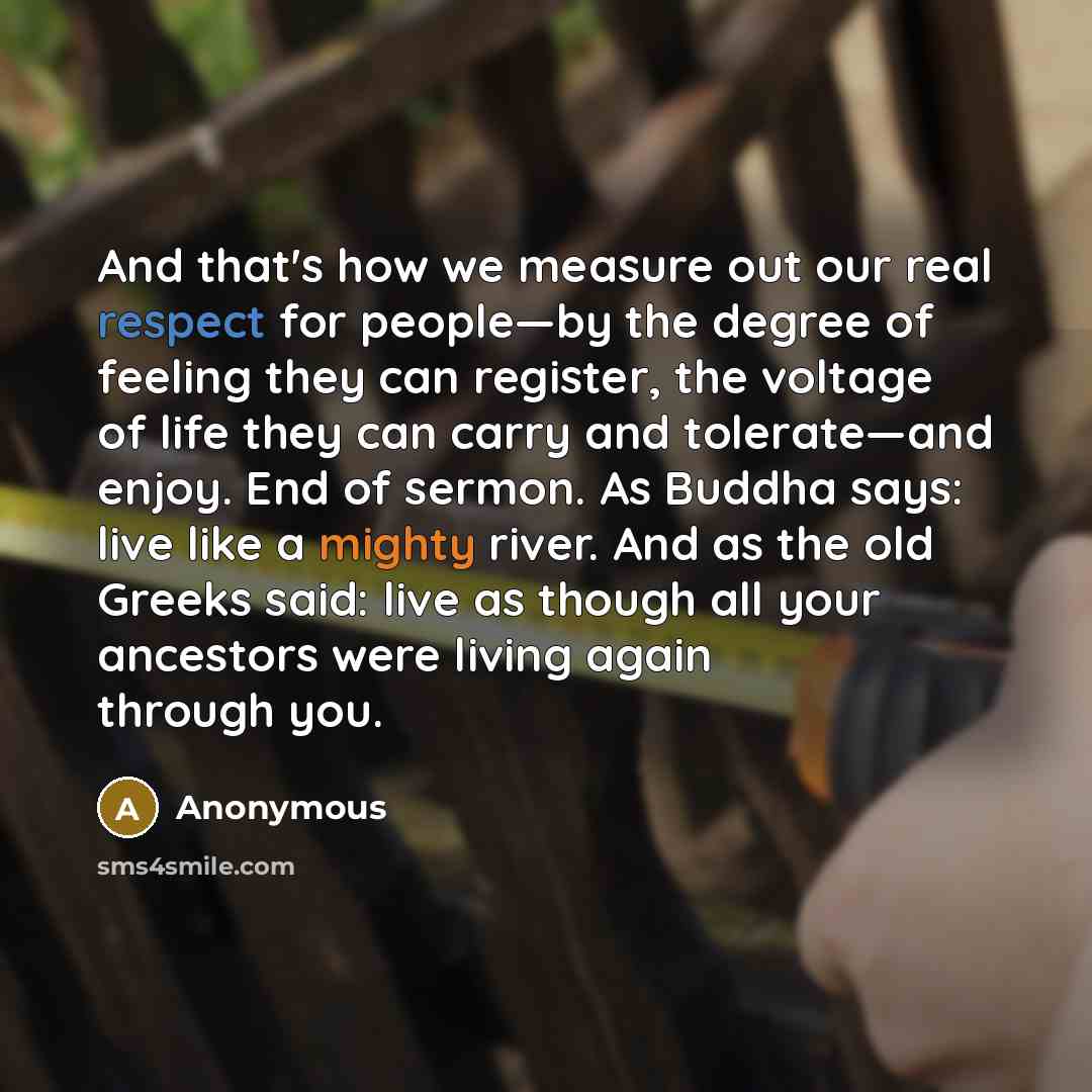 “And that's how we measure out our real respect for…” quote by Anonymous