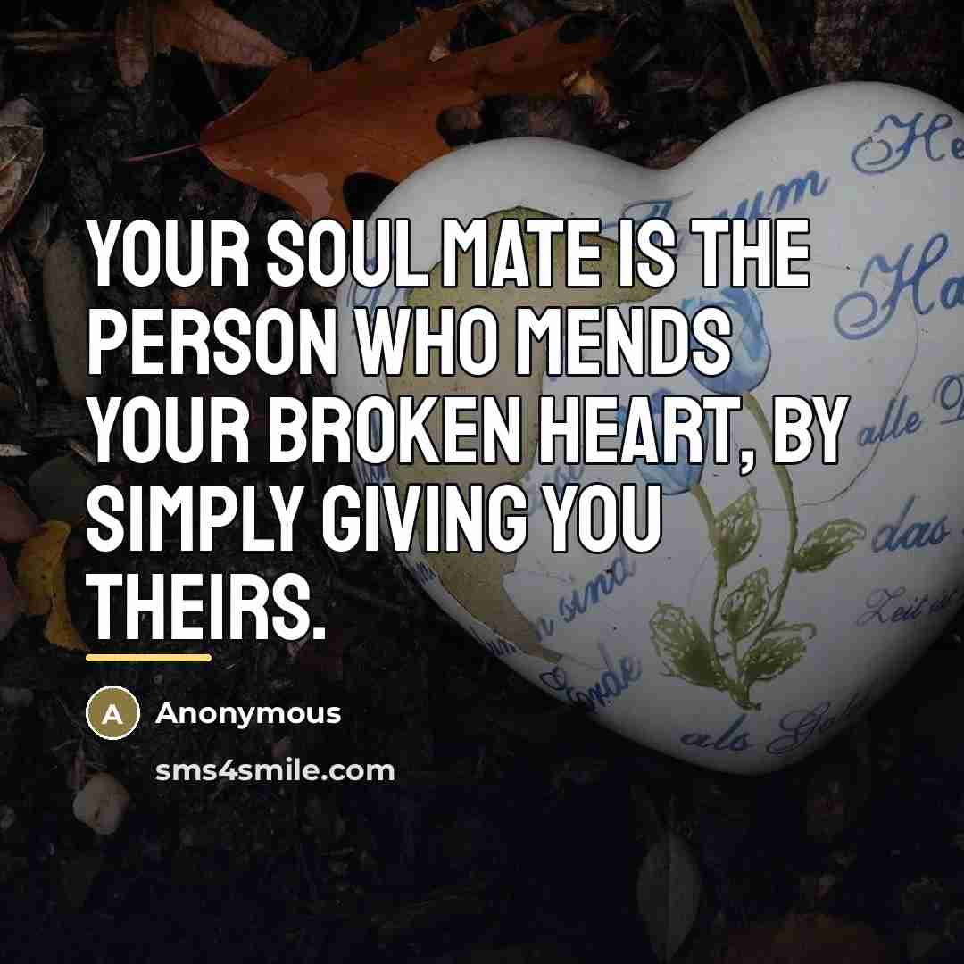 “Your soul mate is the person who mends your Broken…” quote by Anonymous