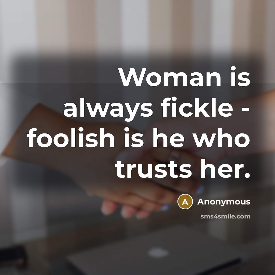 “Woman is always fickle - foolish is he who trusts…” quote by Anonymous