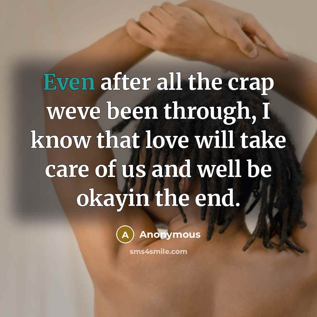 “Even after all the crap weve been through, I know…” quote by Anonymous