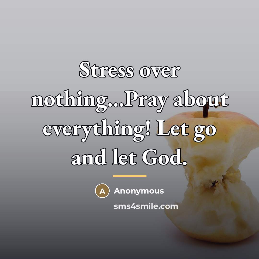 “Stress over nothing...Pray about everything! Let go and let God.…” quote by Anonymous