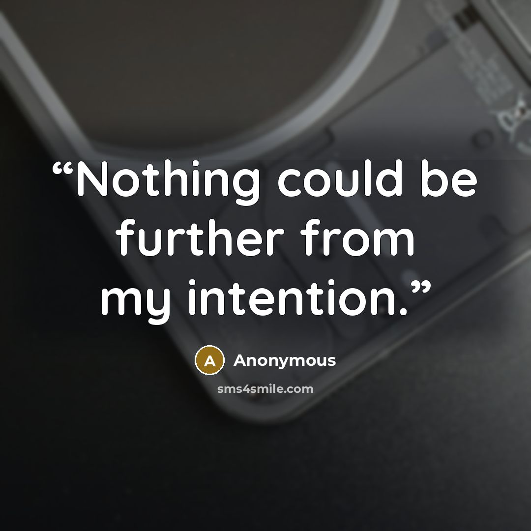 “Nothing could be further from my intention.” quote by Anonymous