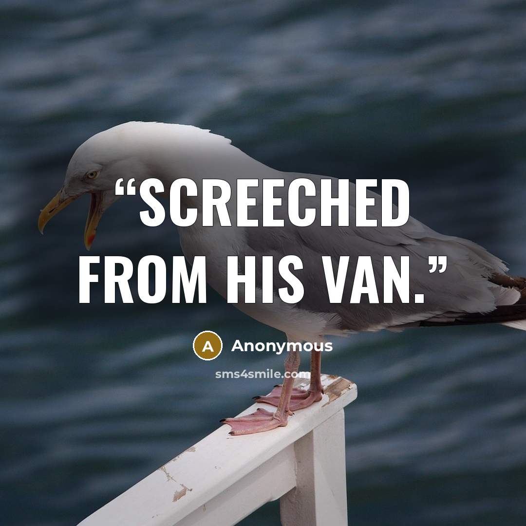 “screeched from his van.” quote by Anonymous