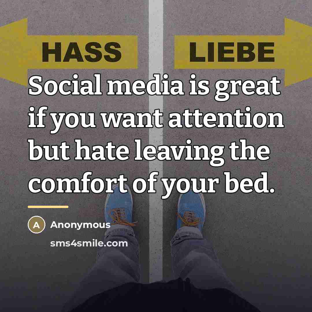 “Social media is great if you want attention but hate…” quote by Anonymous