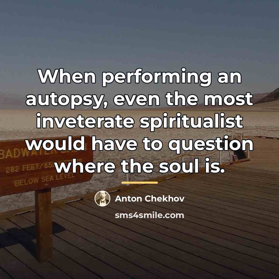 “When performing an autopsy, even the most inveterate spiritualist would…” quote by Anton Chekhov