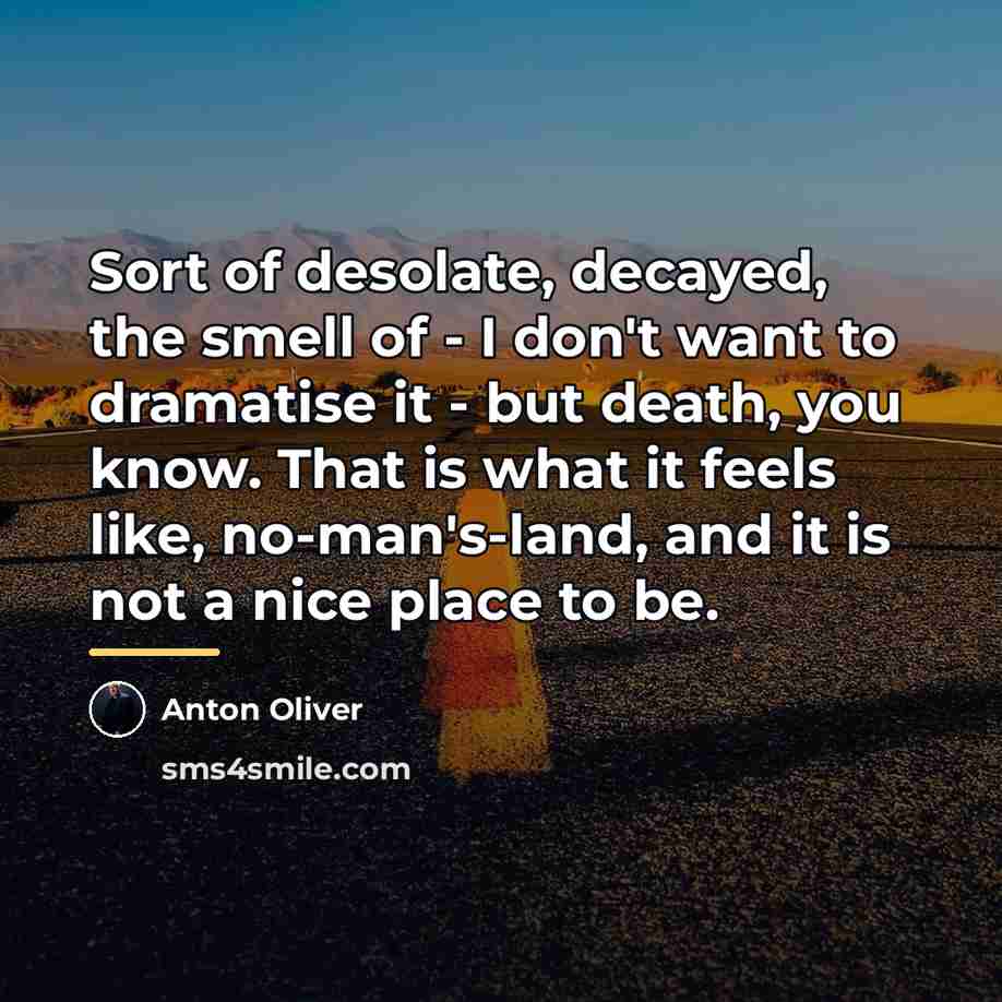 “Sort of desolate, decayed, the smell of - I don't…” quote by Anton Oliver