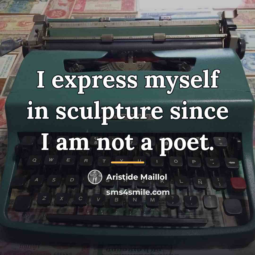 “I express myself in sculpture since I am not a…” quote by Aristide Maillol