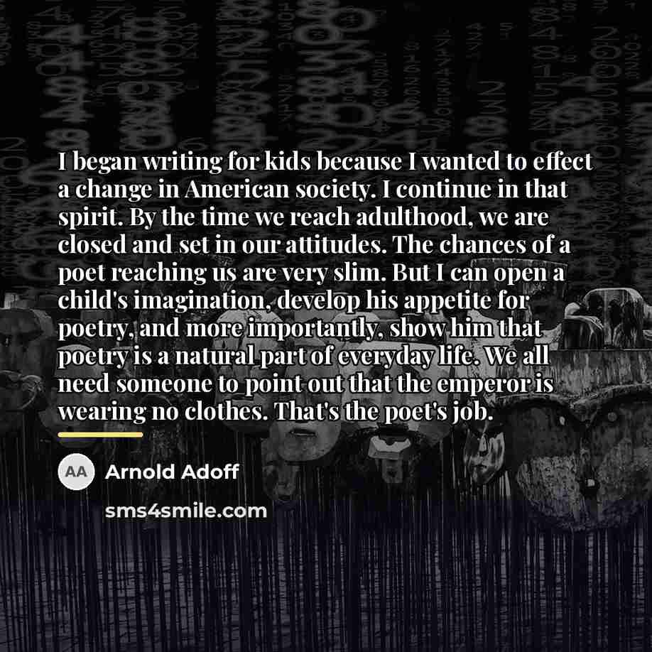 “I began writing for kids because I wanted to effect…” quote by Arnold Adoff