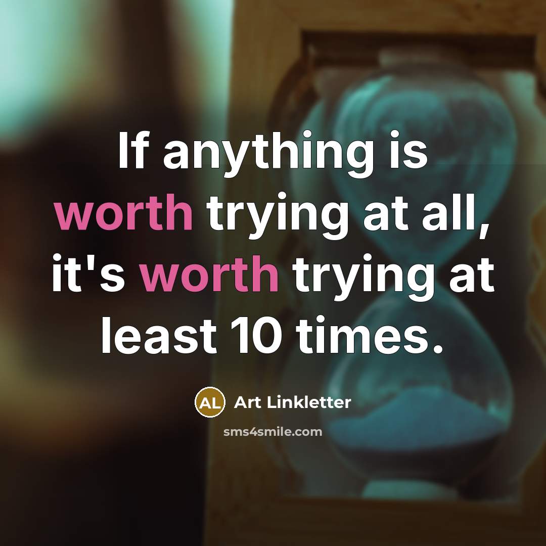 “If anything is worth trying at all, it's worth trying…” quote by Art Linkletter