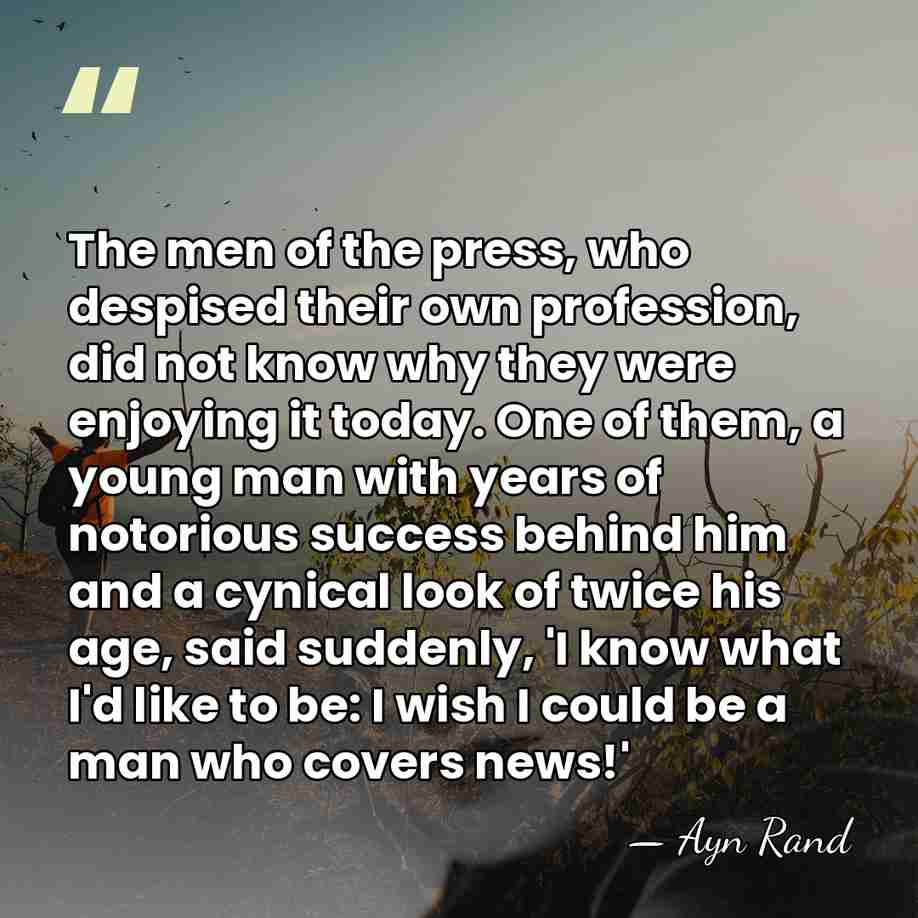 The men of the press, who despised their own profession, did not&hellip; - Ayn Rand