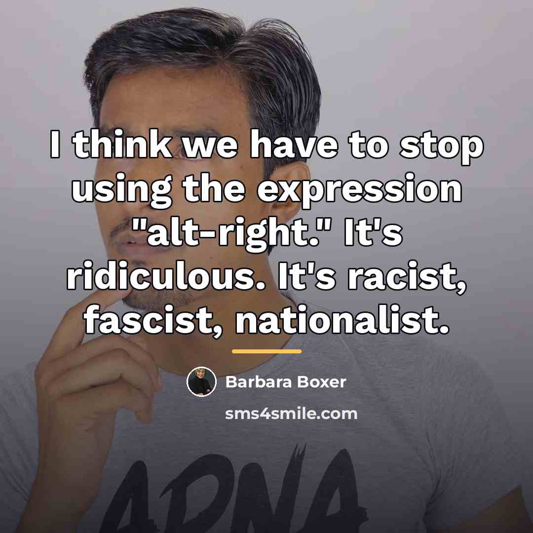 “I think we have to stop using the expression "alt-right."…” quote by Barbara Boxer