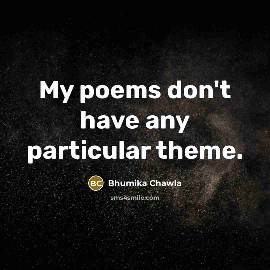 “My poems don't have any particular theme.…” quote by Bhumika Chawla