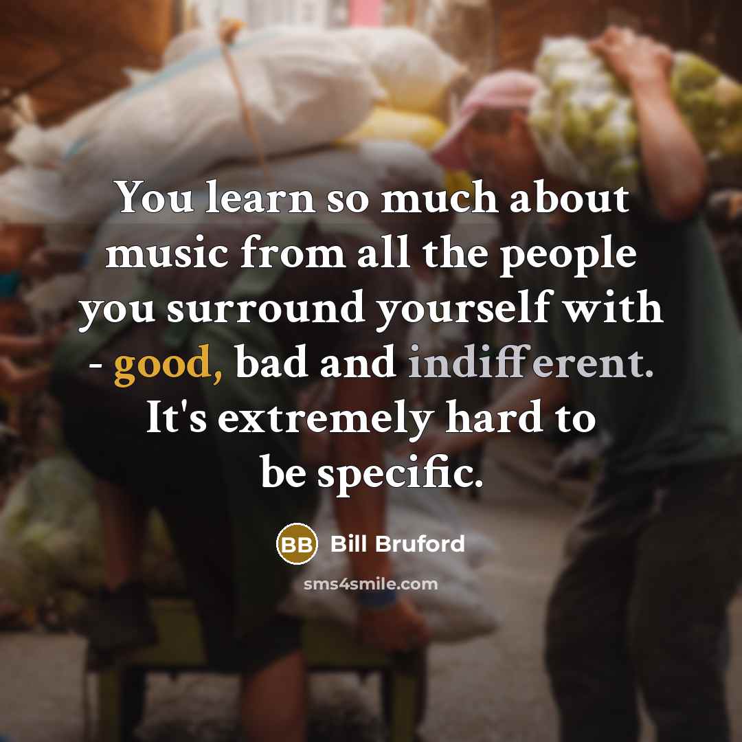 “You learn so much about music from all the people…” quote by Bill Bruford