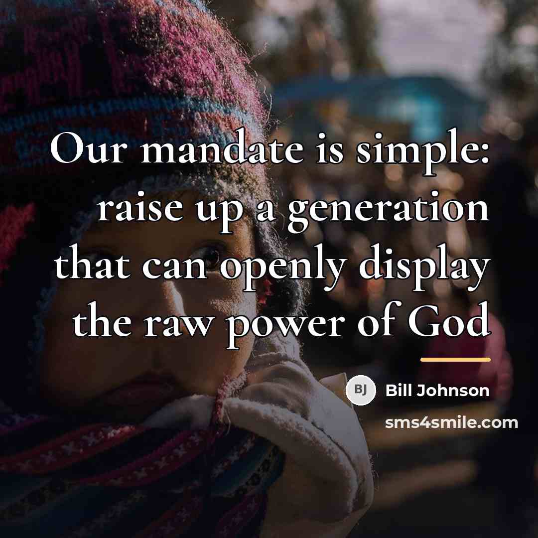 “Our mandate is simple: raise up a generation that can…” quote by Bill Johnson
