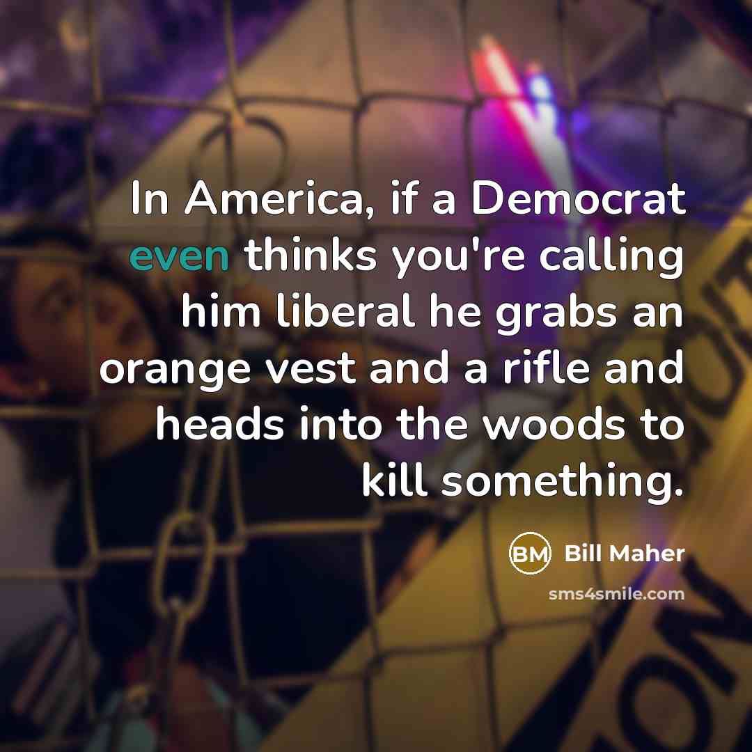 “In America, if a Democrat even thinks you're calling him…” quote by Bill Maher