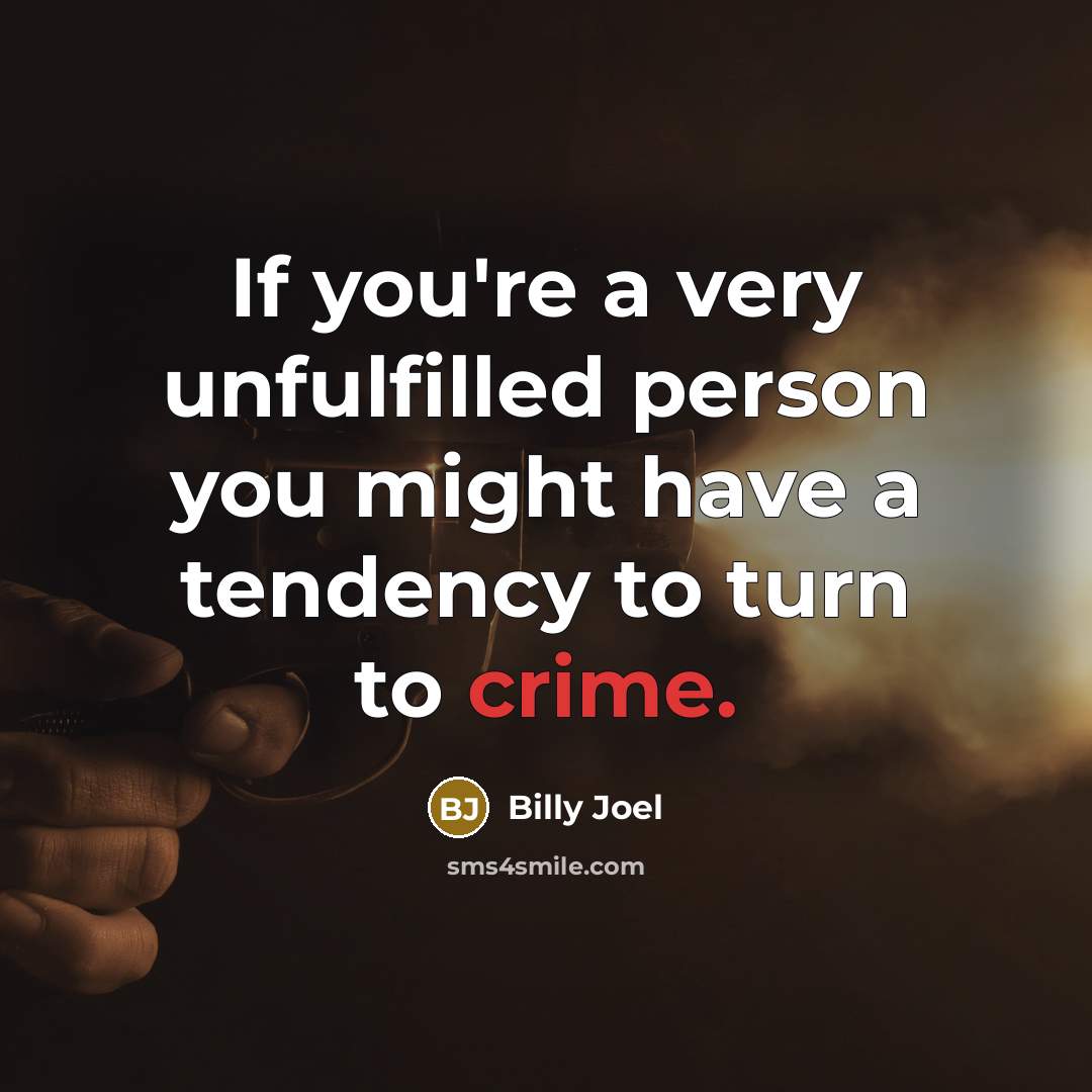“If you're a very unfulfilled person you might have a…” quote by Billy Joel