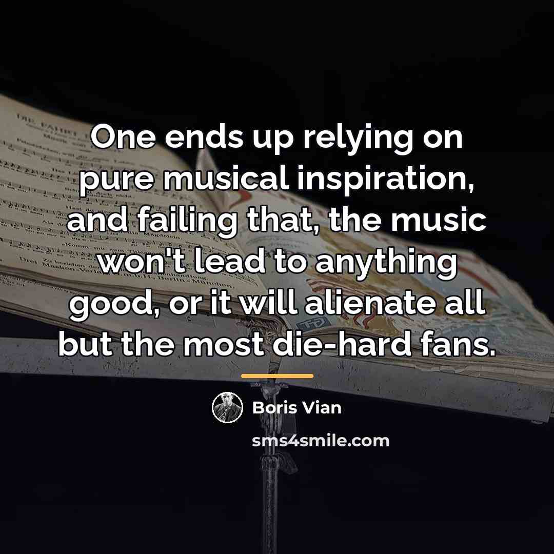 “One ends up relying on pure musical inspiration, and failing…” quote by Boris Vian