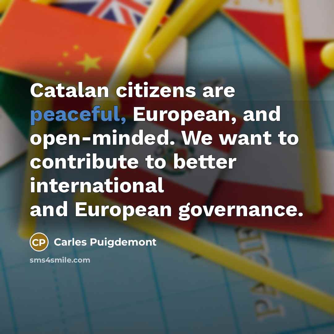“Catalan citizens are peaceful, European, and open-minded. We want to…” quote by Carles Puigdemont
