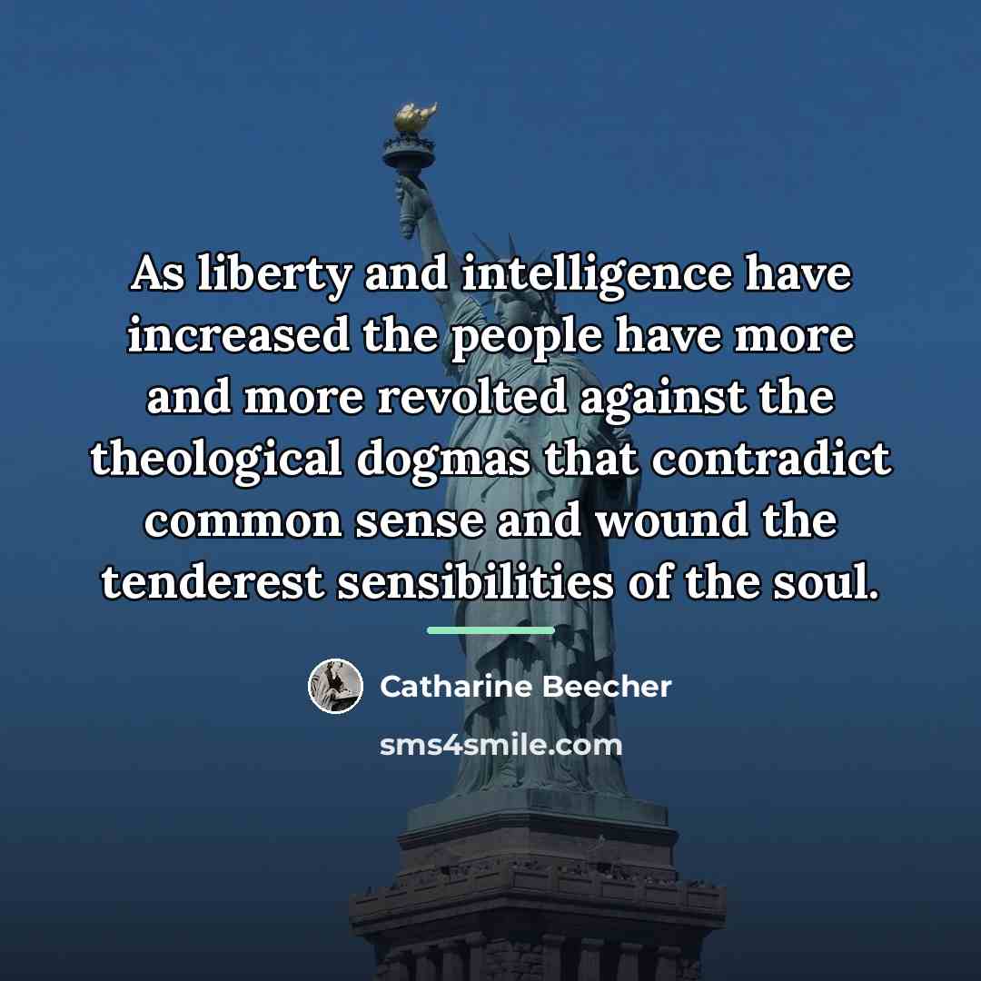 “As liberty and intelligence have increased the people have more…” quote by Catharine Beecher