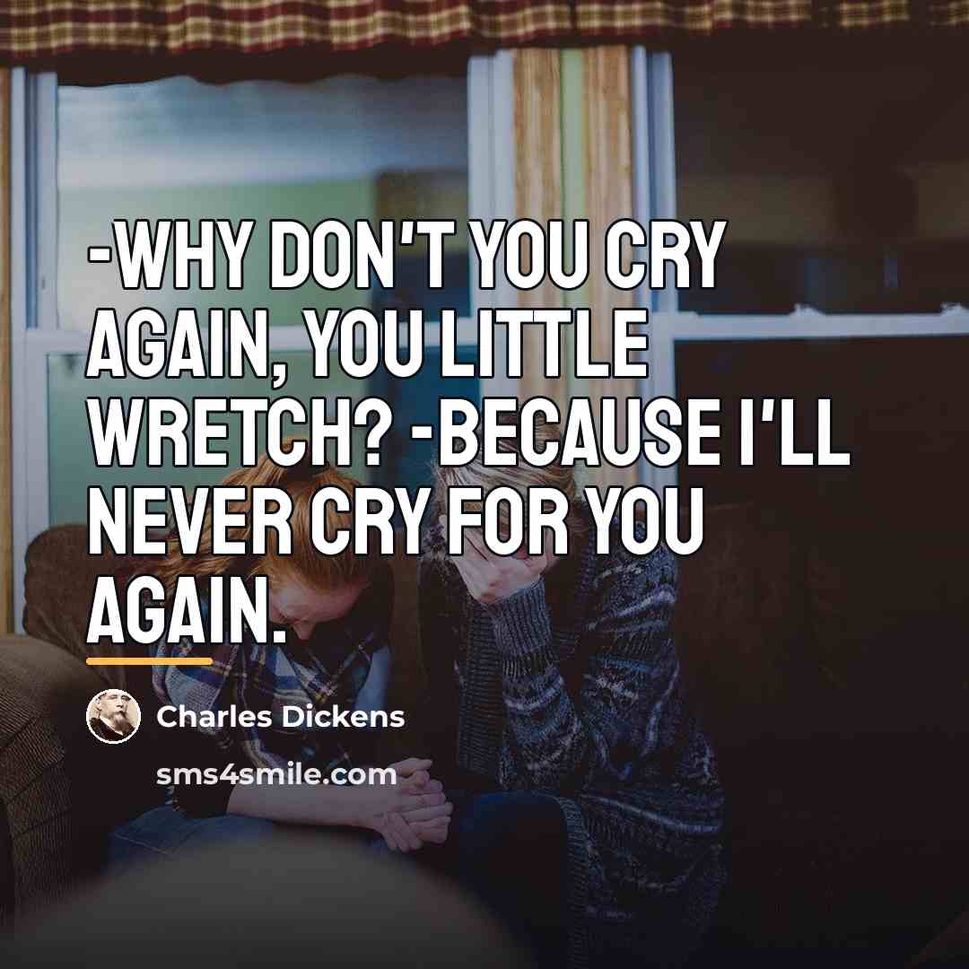 “-Why don't you cry again, you little wretch? -Because I'll…” quote by Charles Dickens