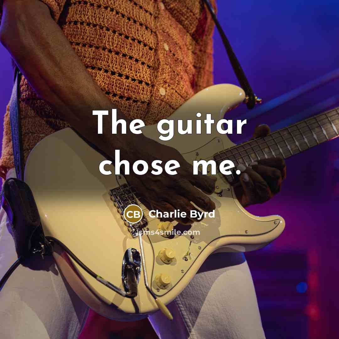 “The guitar chose me.…” quote by Charlie Byrd
