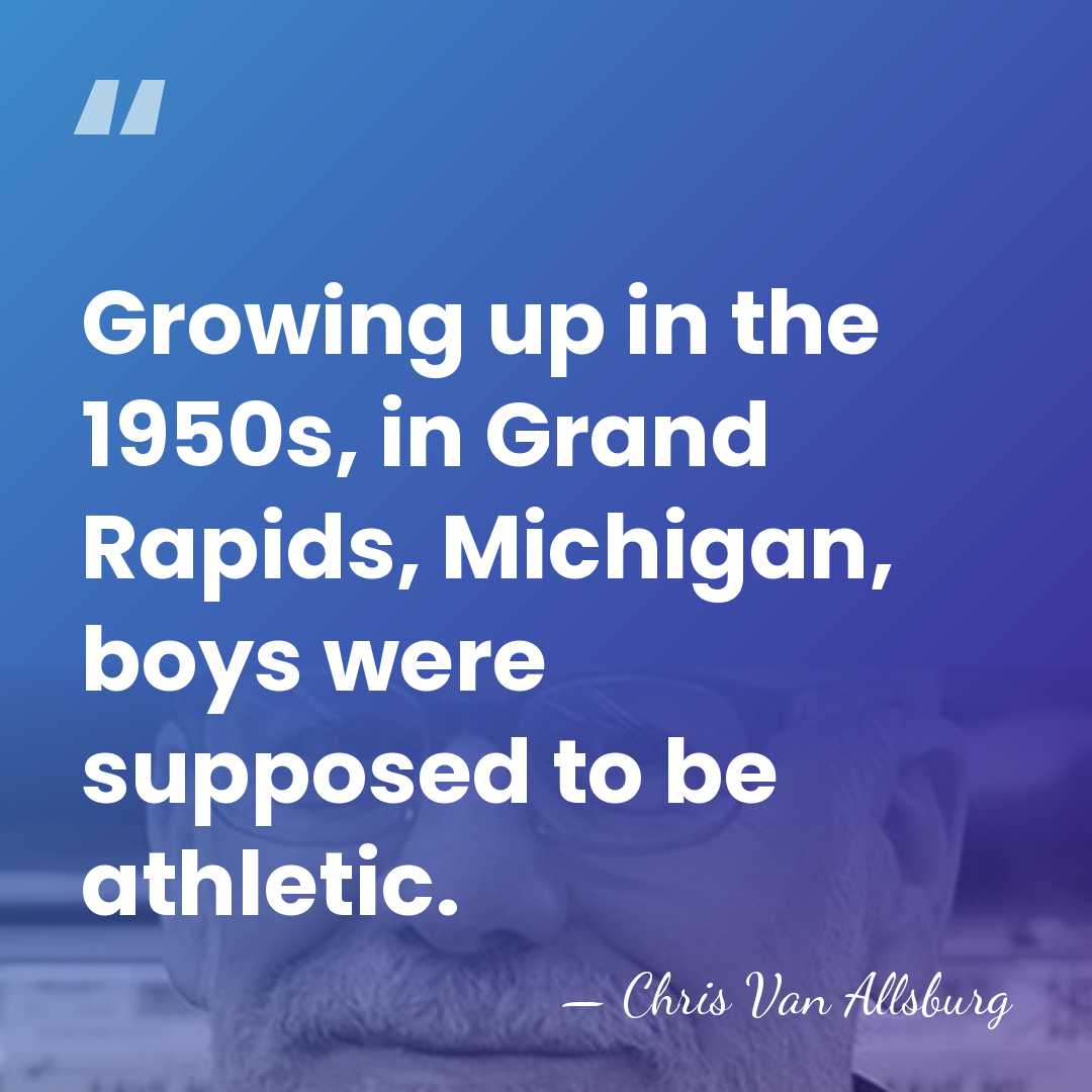 Growing up in the 1950s, in Grand Rapids, Michigan, boys were supposed&hellip; - Chris Van Allsburg