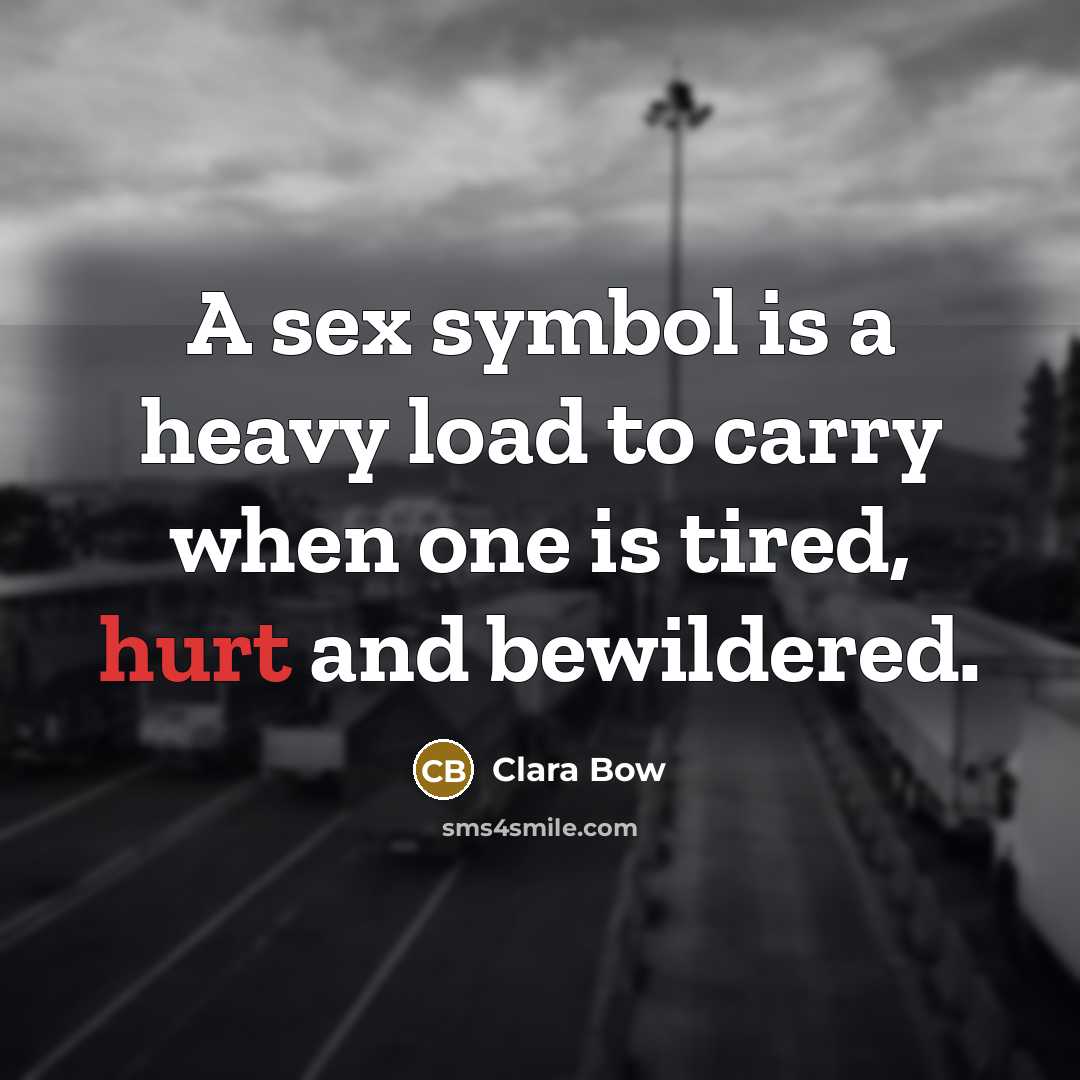 “A sex symbol is a heavy load to carry when…” quote by Clara Bow