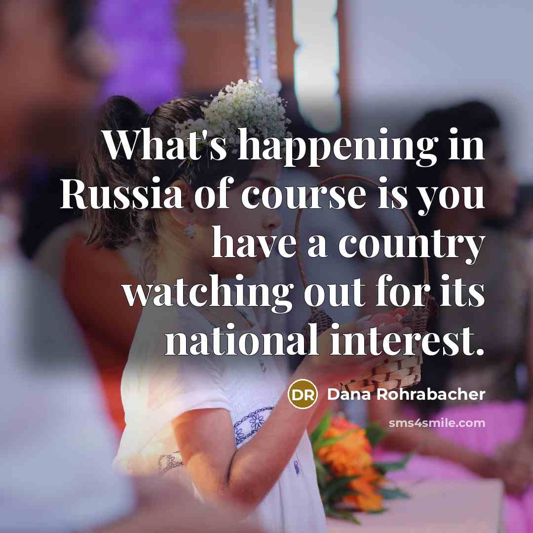 “What's happening in Russia of course is you have a…” quote by Dana Rohrabacher