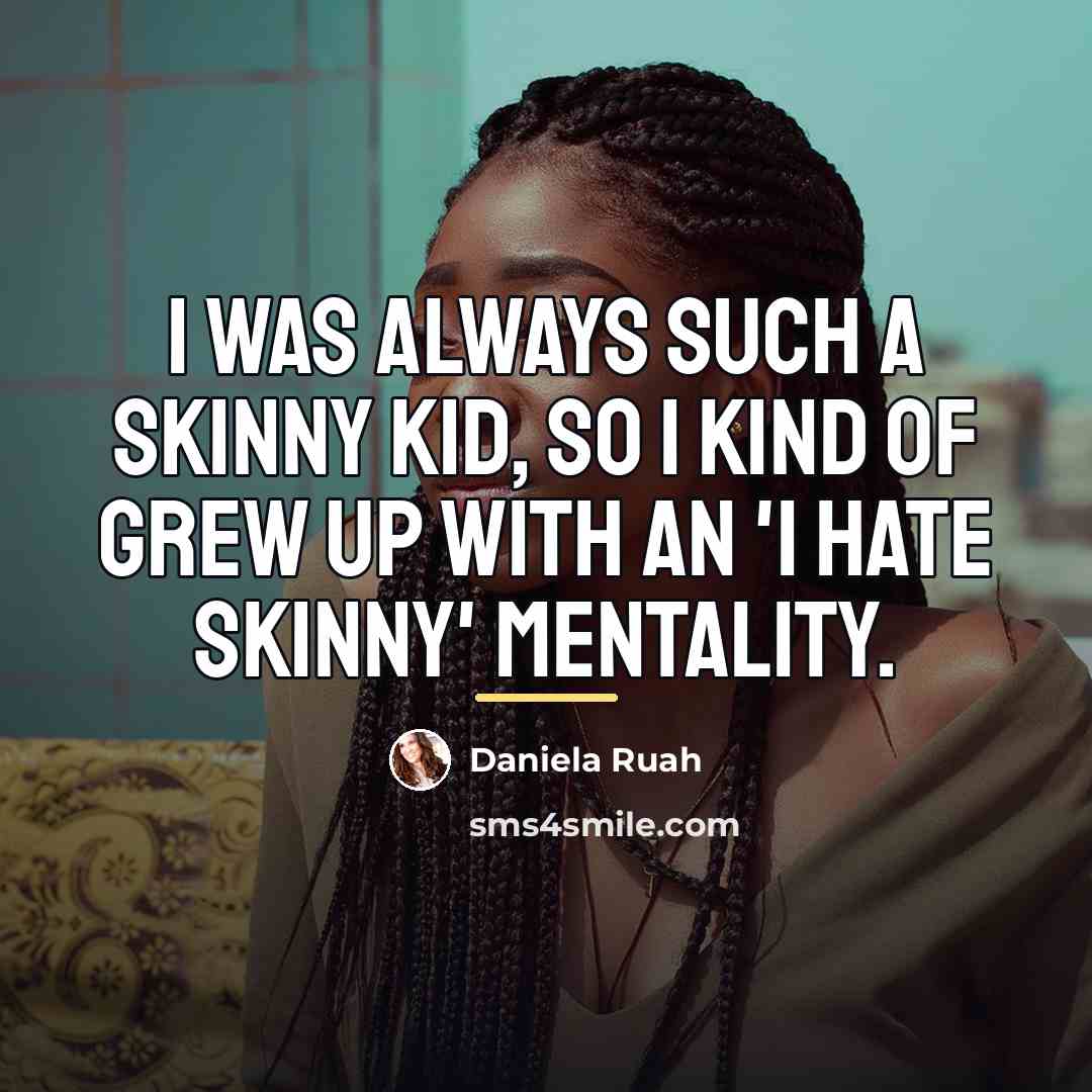 “I was always such a skinny kid, so I kind…” quote by Daniela Ruah