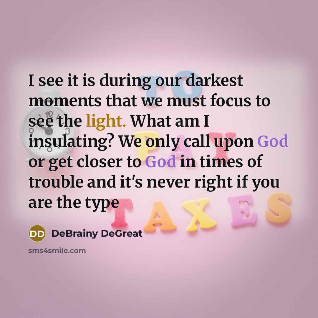 “I see it is during our darkest moments that we…” quote by DeBrainy DeGreat