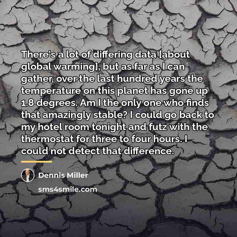 “There's a lot of differing data [about global warming], but…” quote by Dennis Miller