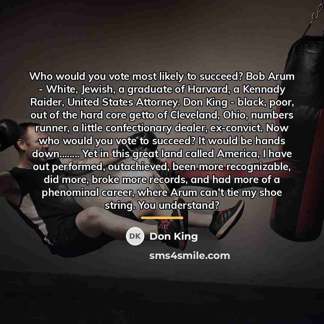 “Who would you vote most likely to succeed? Bob Arum…” quote by Don King
