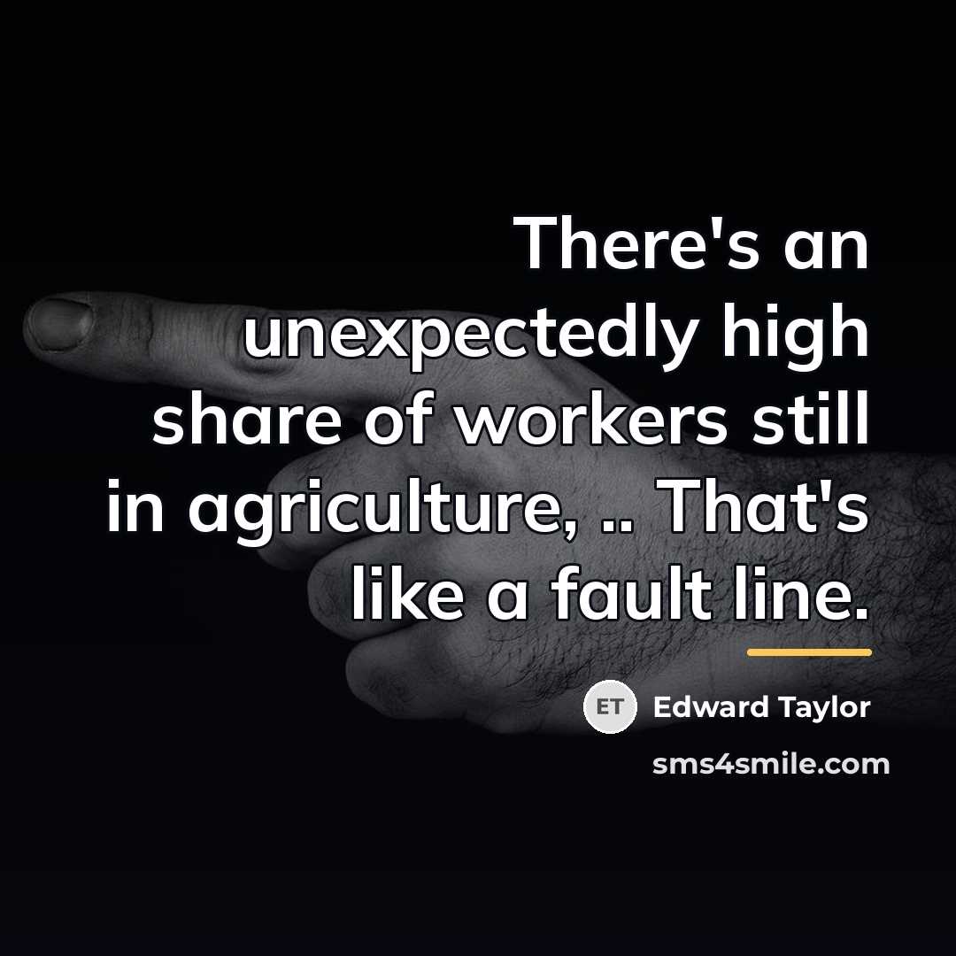 “There's an unexpectedly high share of workers still in agriculture,…” quote by Edward Taylor