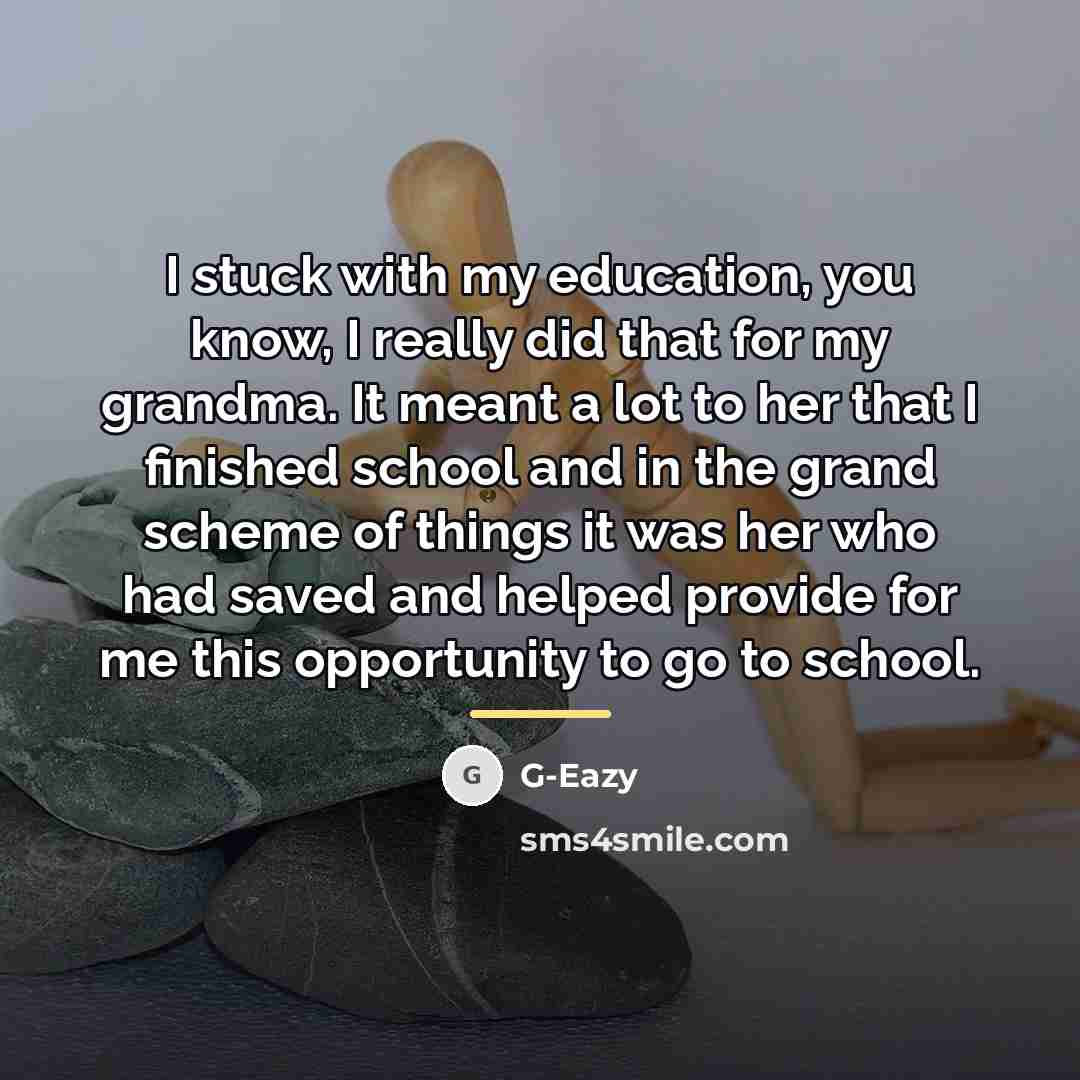 “I stuck with my education, you know, I really did…” quote by G-Eazy