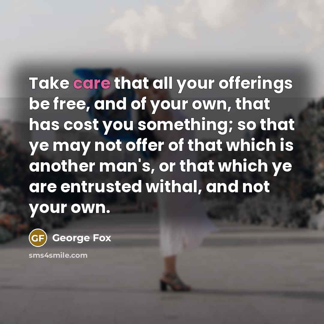 “Take care that all your offerings be free, and of…” quote by George Fox