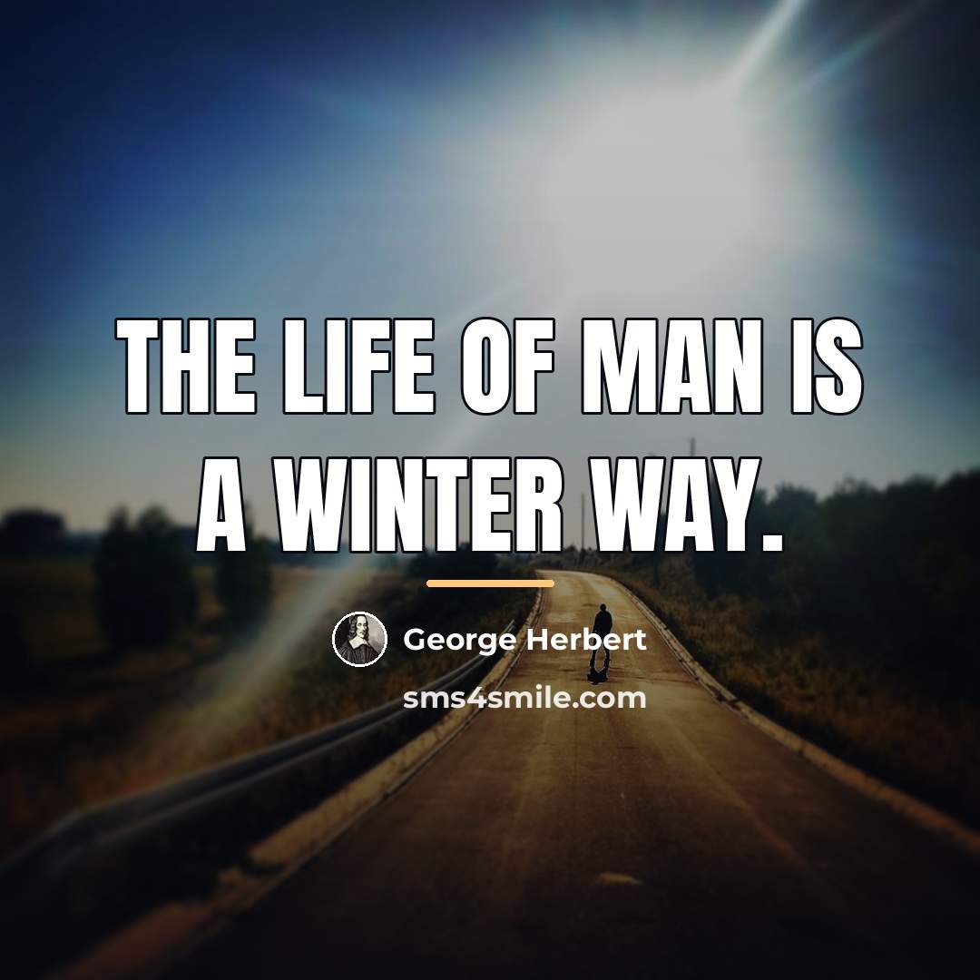 “The life of man is a winter way.…” quote by George Herbert