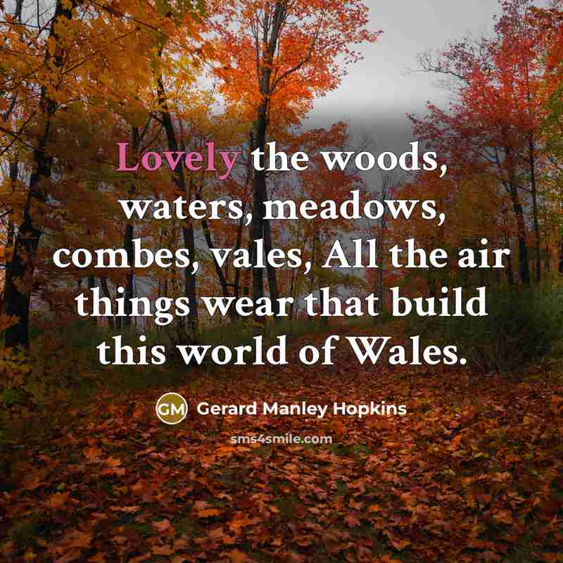 “Lovely the woods, waters, meadows, combes, vales, All the air…” quote by Gerard Manley Hopkins