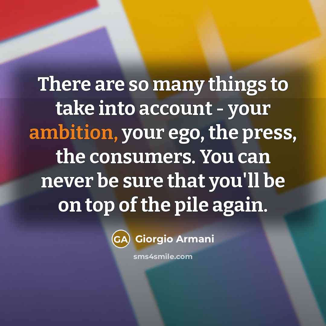 “There are so many things to take into account -…” quote by Giorgio Armani