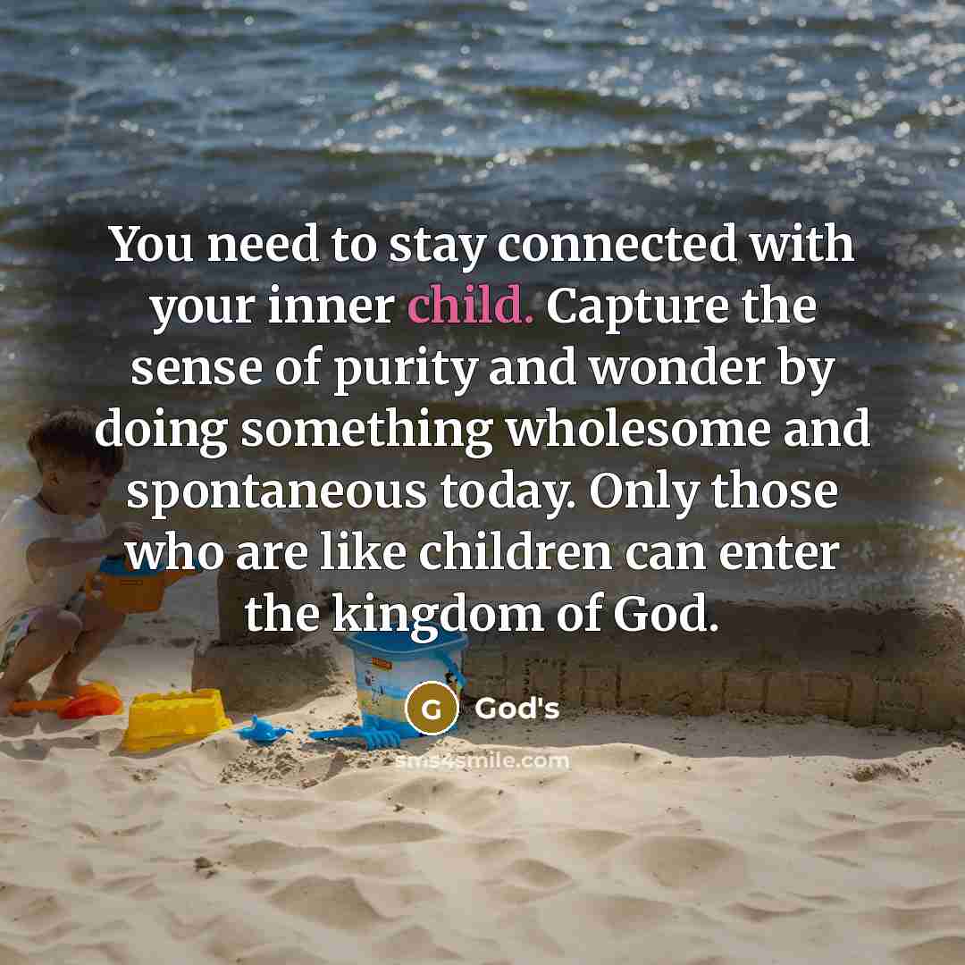 “You need to stay connected with your inner child. Capture…” quote by God's