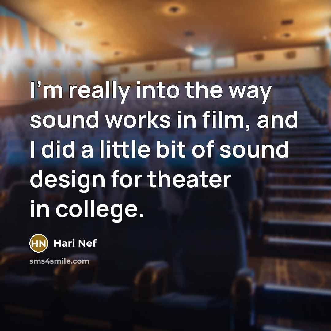 “I'm really into the way sound works in film, and…” quote by Hari Nef