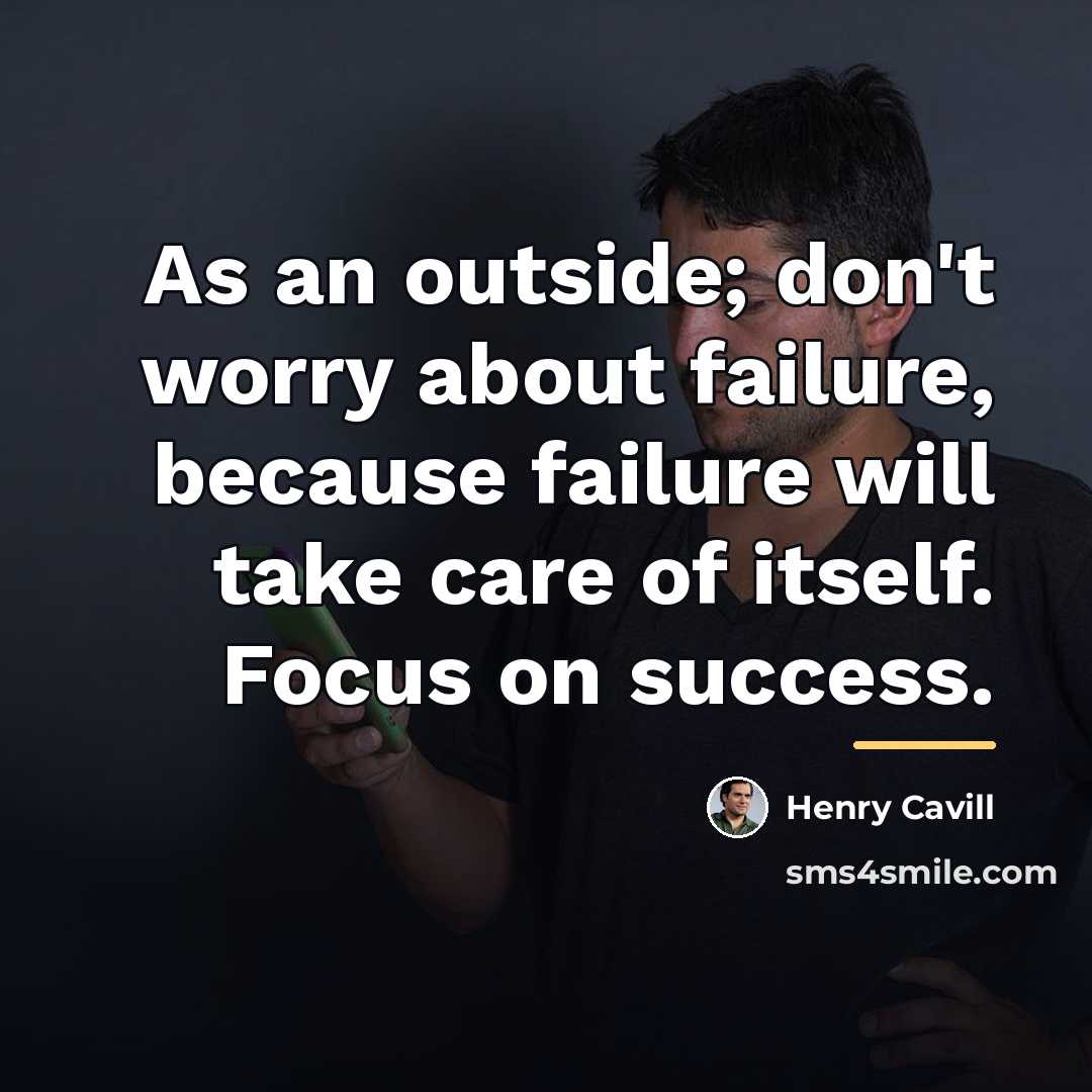 “As an outside; don't worry about failure, because failure will…” quote by Henry Cavill