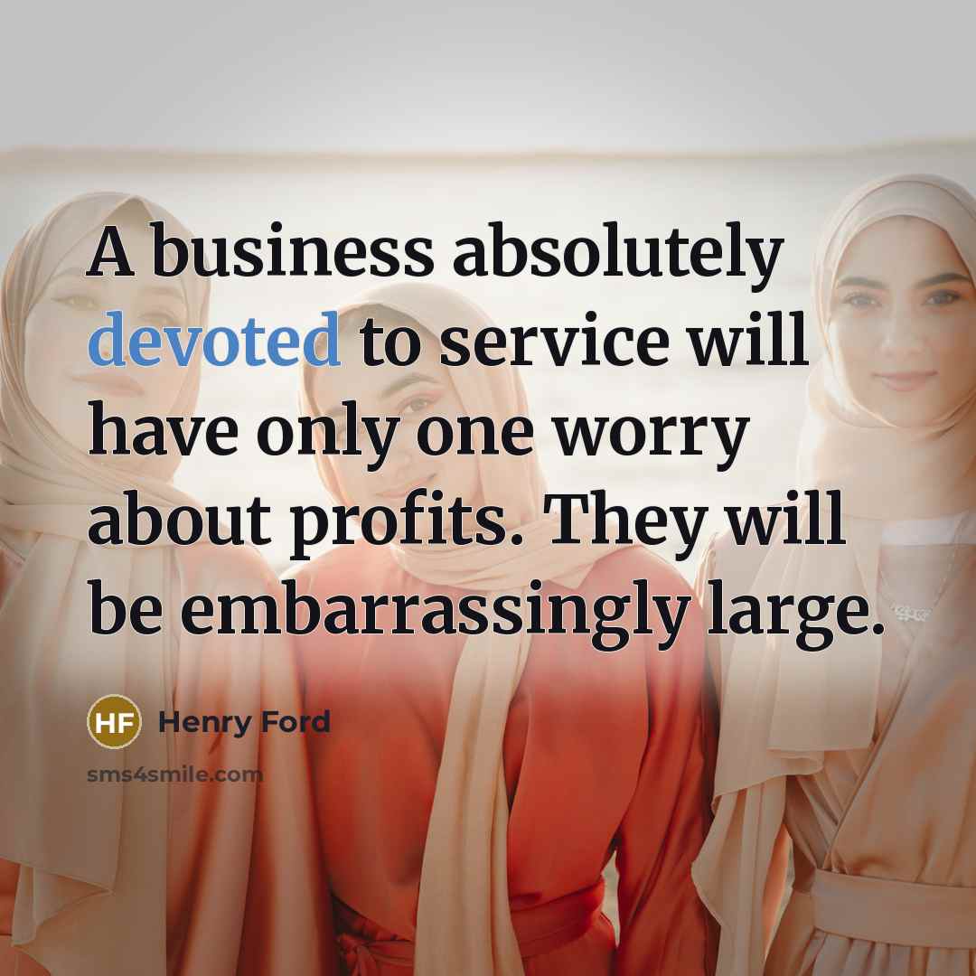 “A business absolutely devoted to service will have only one…” quote by Henry Ford