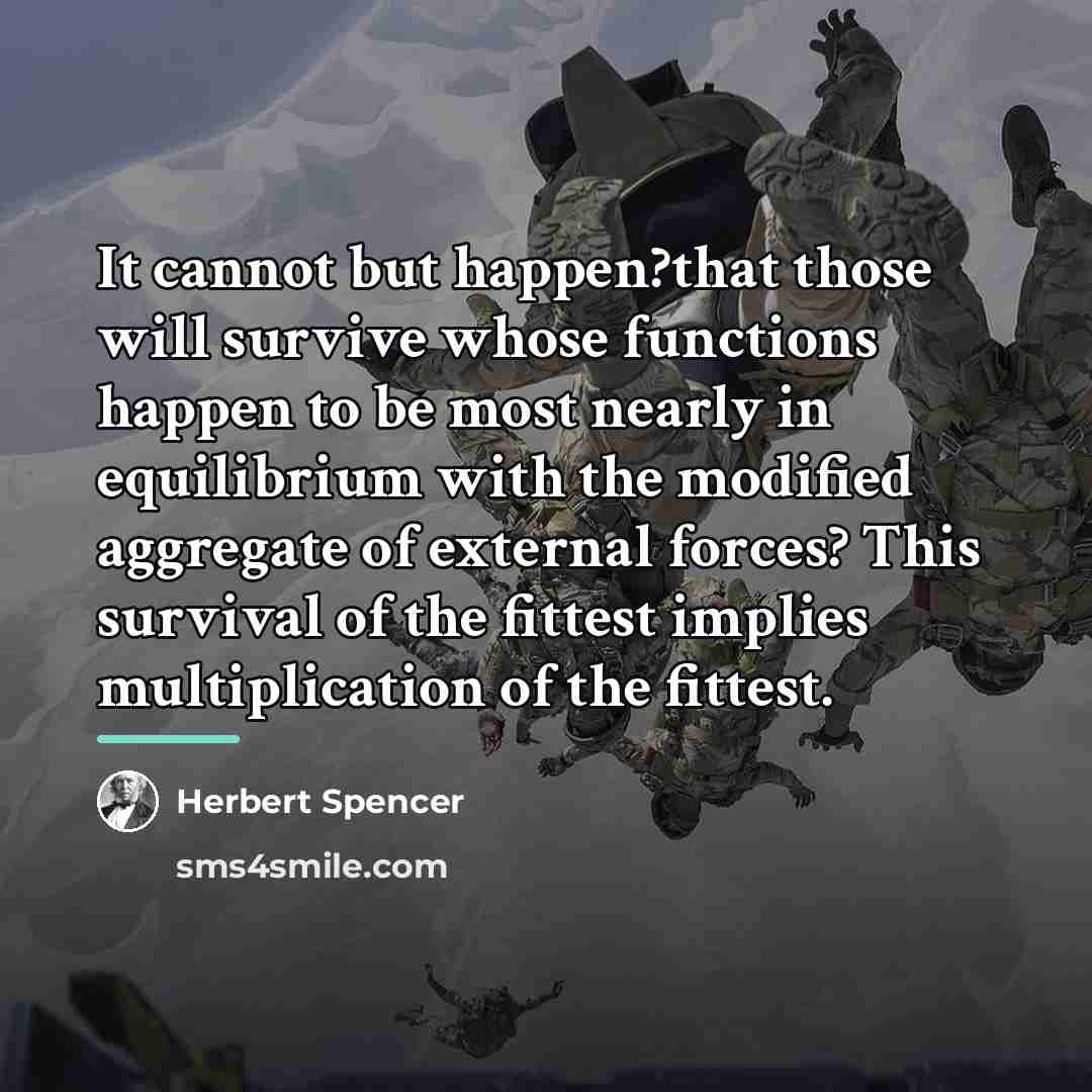 “It cannot but happen?that those will survive whose functions happen…” quote by Herbert Spencer
