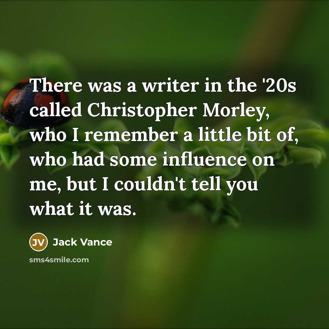 “There was a writer in the '20s called Christopher Morley,…” quote by Jack Vance