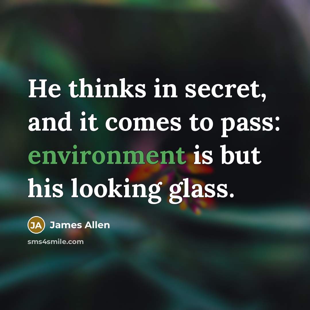 “He thinks in secret, and it comes to pass: environment…” quote by James Allen